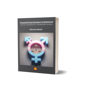 TRANSFEMINISMO JURÍDICO: aspectos introdutórios e fundamentos teóricos